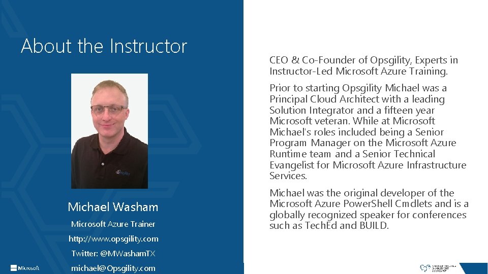 About the Instructor CEO & Co-Founder of Opsgility, Experts in Instructor-Led Microsoft Azure Training.