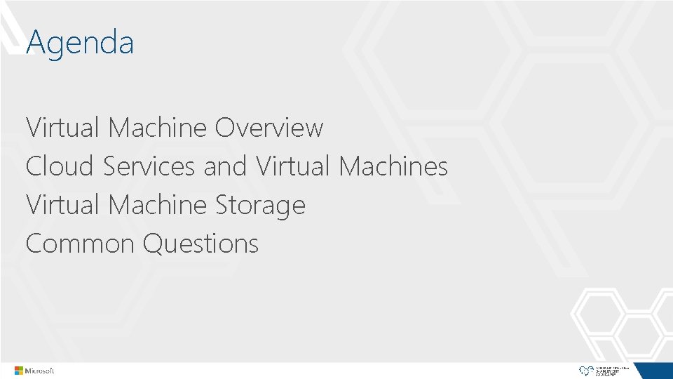 Agenda Virtual Machine Overview Cloud Services and Virtual Machines Virtual Machine Storage Common Questions