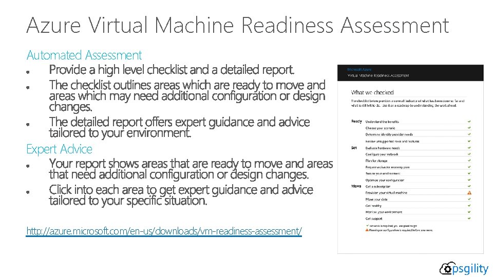 Azure Virtual Machine Readiness Assessment Automated Assessment Expert Advice http: //azure. microsoft. com/en-us/downloads/vm-readiness-assessment/ 