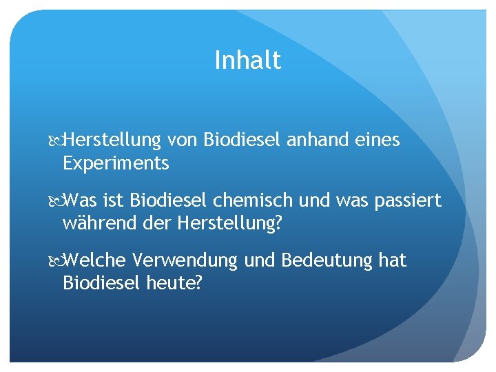 Inhalt Herstellung von Biodiesel anhand eines Experiments Was ist Biodiesel chemisch und was passiert