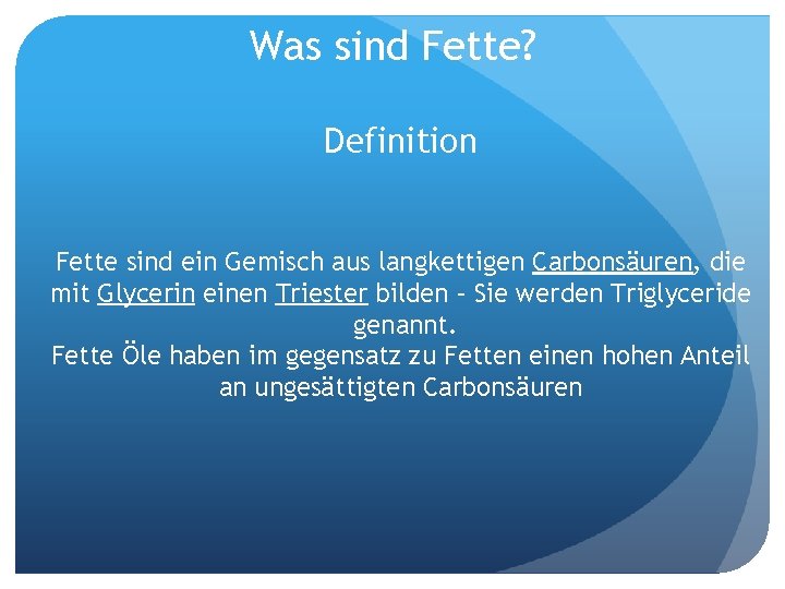 Was sind Fette? Definition Fette sind ein Gemisch aus langkettigen Carbonsäuren, die mit Glycerin