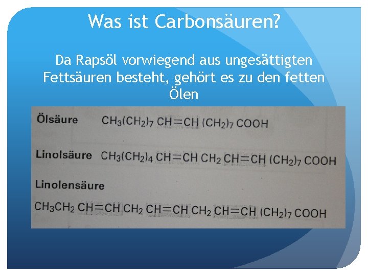 Was ist Carbonsäuren? Da Rapsöl vorwiegend aus ungesättigten Fettsäuren besteht, gehört es zu den