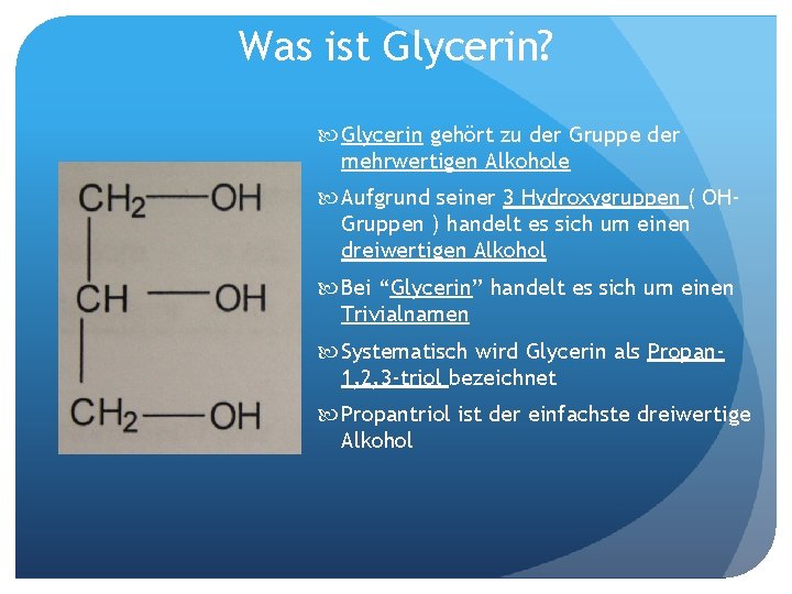 Was ist Glycerin? Glycerin gehört zu der Gruppe der mehrwertigen Alkohole Aufgrund seiner 3