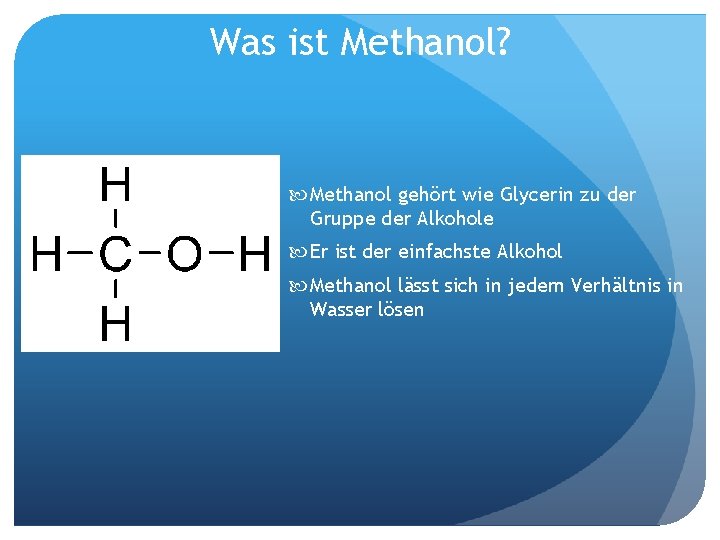 Was ist Methanol? Methanol gehört wie Glycerin zu der Gruppe der Alkohole Er ist