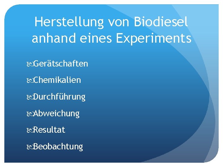 Herstellung von Biodiesel anhand eines Experiments Gerätschaften Chemikalien Durchführung Abweichung Resultat Beobachtung 