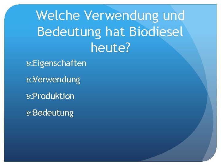 Welche Verwendung und Bedeutung hat Biodiesel heute? Eigenschaften Verwendung Produktion Bedeutung 