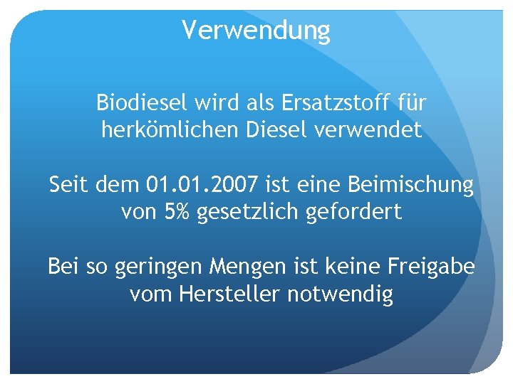 Verwendung Biodiesel wird als Ersatzstoff für herkömlichen Diesel verwendet Seit dem 01. 2007 ist