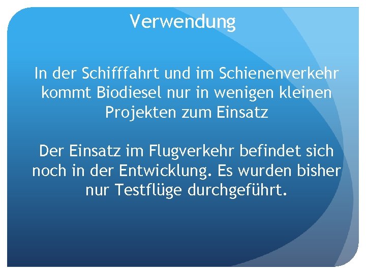 Verwendung In der Schifffahrt und im Schienenverkehr kommt Biodiesel nur in wenigen kleinen Projekten
