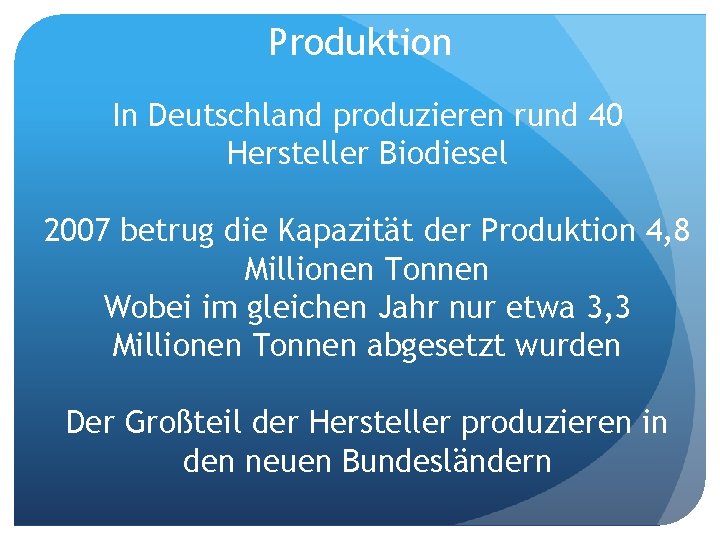 Produktion In Deutschland produzieren rund 40 Hersteller Biodiesel 2007 betrug die Kapazität der Produktion