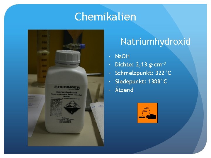 Chemikalien Natriumhydroxid - Na. OH Dichte: 2, 13 g·cm− 3 Schmelzpunkt: 322°C Siedepunkt: 1388°C