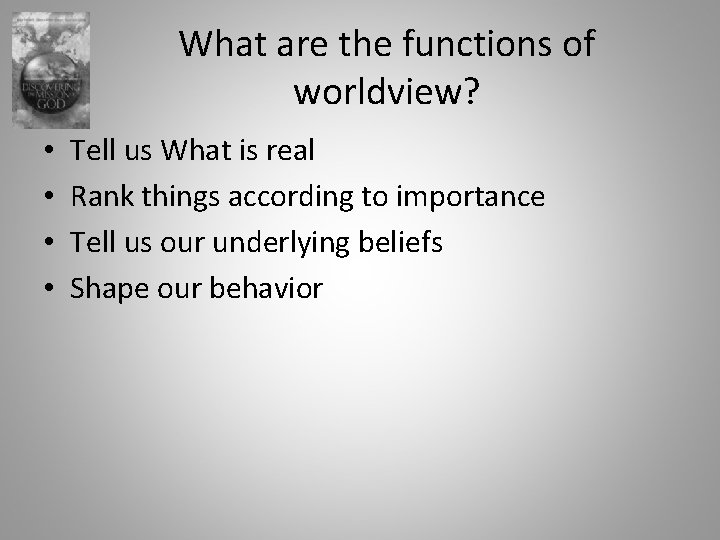 What are the functions of worldview? • • Tell us What is real Rank