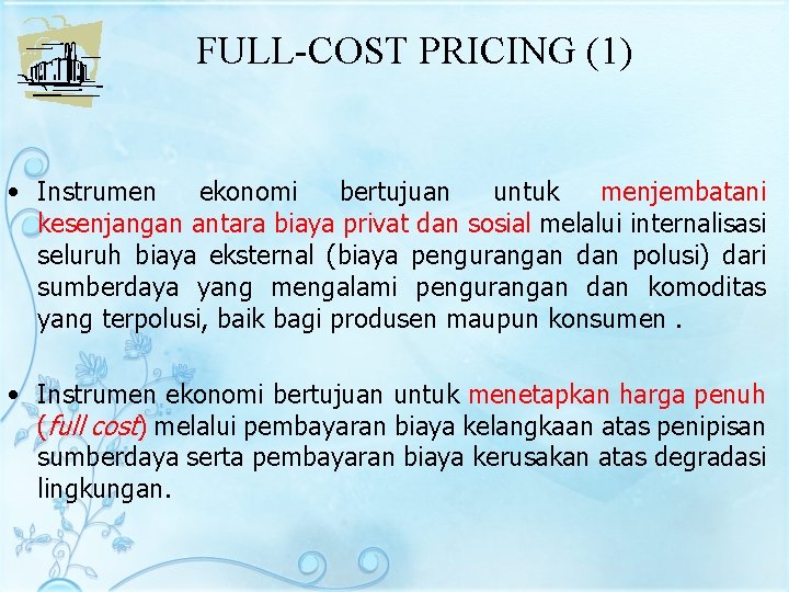 FULL-COST PRICING (1) • Instrumen ekonomi bertujuan untuk menjembatani kesenjangan antara biaya privat dan