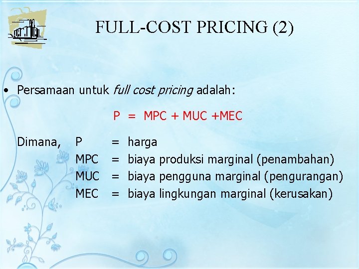 FULL-COST PRICING (2) • Persamaan untuk full cost pricing adalah: P = MPC +