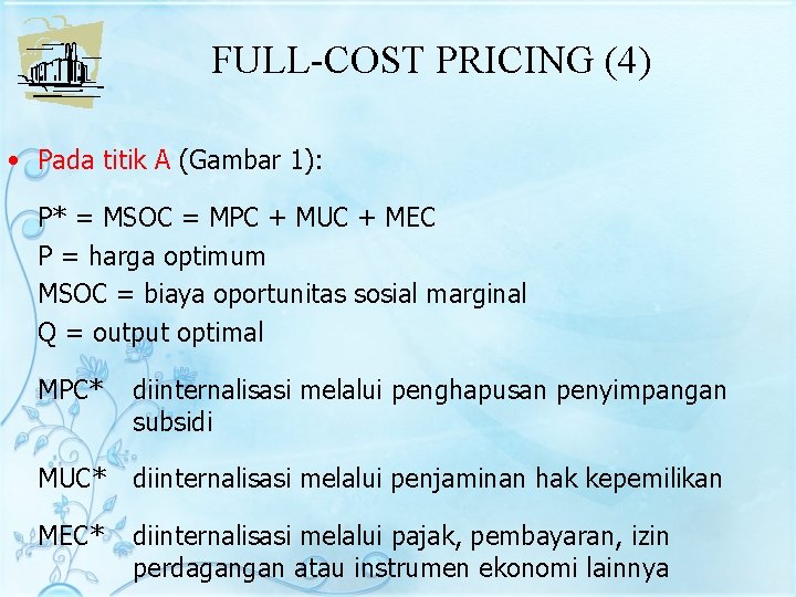 FULL-COST PRICING (4) • Pada titik A (Gambar 1): P* = MSOC = MPC