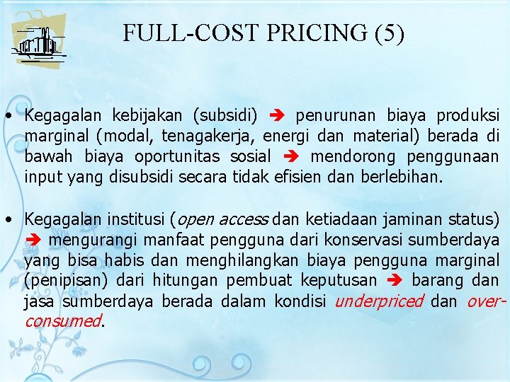 FULL-COST PRICING (5) • Kegagalan kebijakan (subsidi) penurunan biaya produksi marginal (modal, tenagakerja, energi