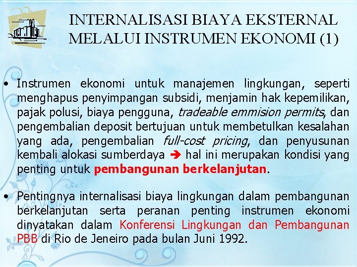 INTERNALISASI BIAYA EKSTERNAL MELALUI INSTRUMEN EKONOMI (1) • Instrumen ekonomi untuk manajemen lingkungan, seperti