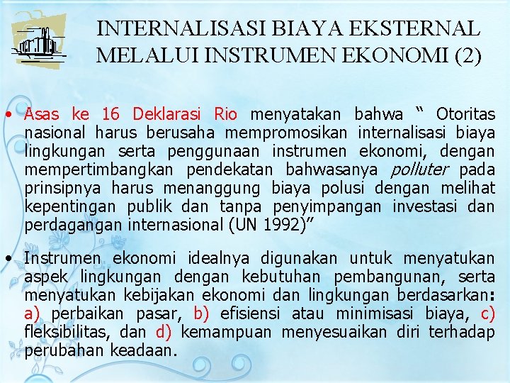 INTERNALISASI BIAYA EKSTERNAL MELALUI INSTRUMEN EKONOMI (2) • Asas ke 16 Deklarasi Rio menyatakan