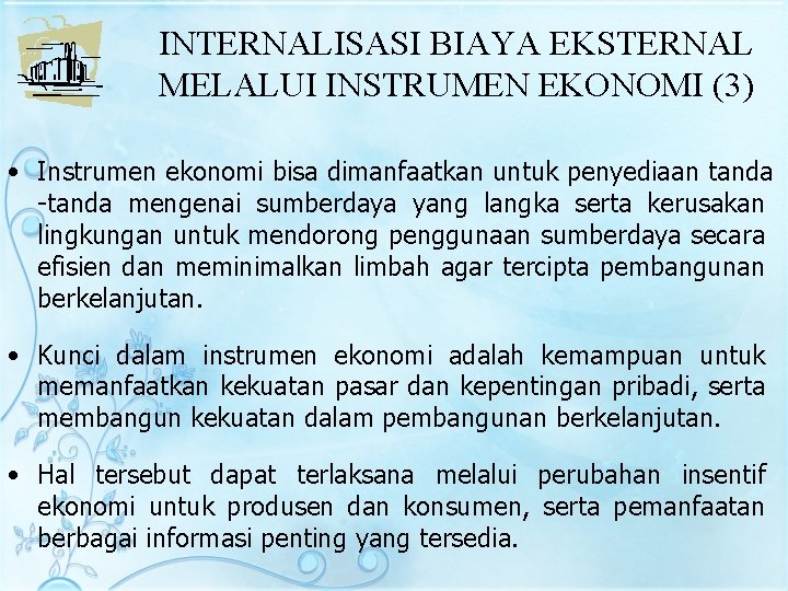 INTERNALISASI BIAYA EKSTERNAL MELALUI INSTRUMEN EKONOMI (3) • Instrumen ekonomi bisa dimanfaatkan untuk penyediaan