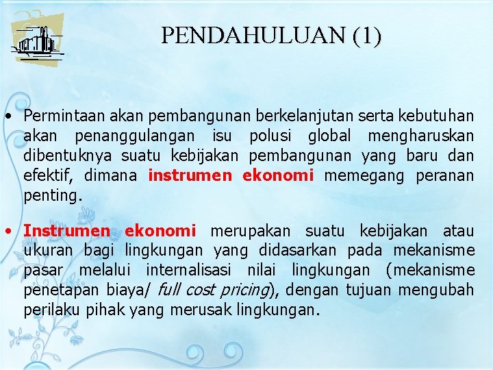 PENDAHULUAN (1) • Permintaan akan pembangunan berkelanjutan serta kebutuhan akan penanggulangan isu polusi global