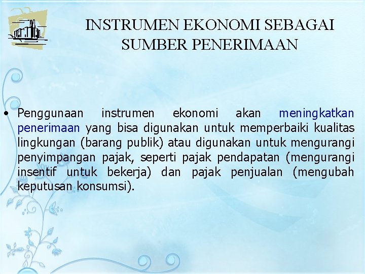 INSTRUMEN EKONOMI SEBAGAI SUMBER PENERIMAAN • Penggunaan instrumen ekonomi akan meningkatkan penerimaan yang bisa