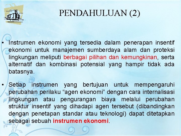 PENDAHULUAN (2) • Instrumen ekonomi yang tersedia dalam penerapan insentif ekonomi untuk manajemen sumberdaya