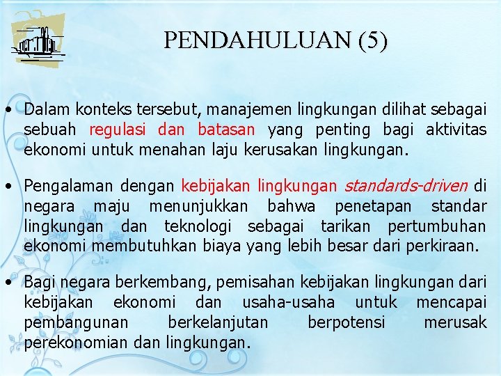 PENDAHULUAN (5) • Dalam konteks tersebut, manajemen lingkungan dilihat sebagai sebuah regulasi dan batasan