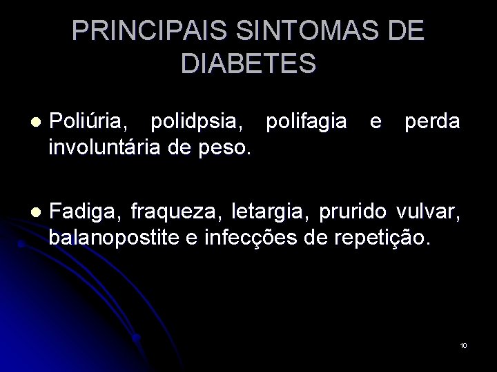 PRINCIPAIS SINTOMAS DE DIABETES l Poliúria, polidpsia, polifagia e perda involuntária de peso. l