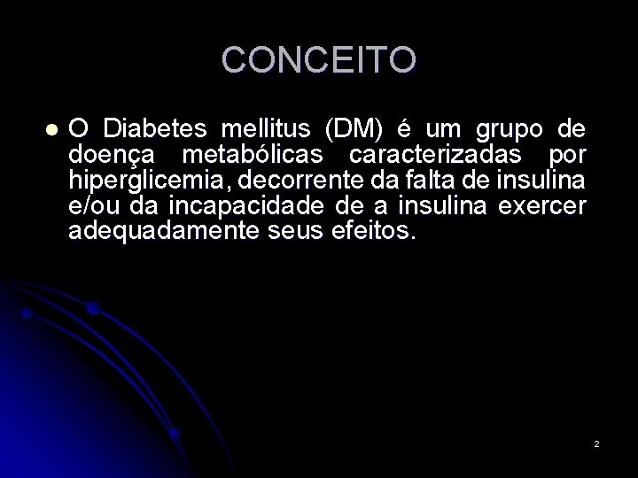 CONCEITO l O Diabetes mellitus (DM) é um grupo de doença metabólicas caracterizadas por