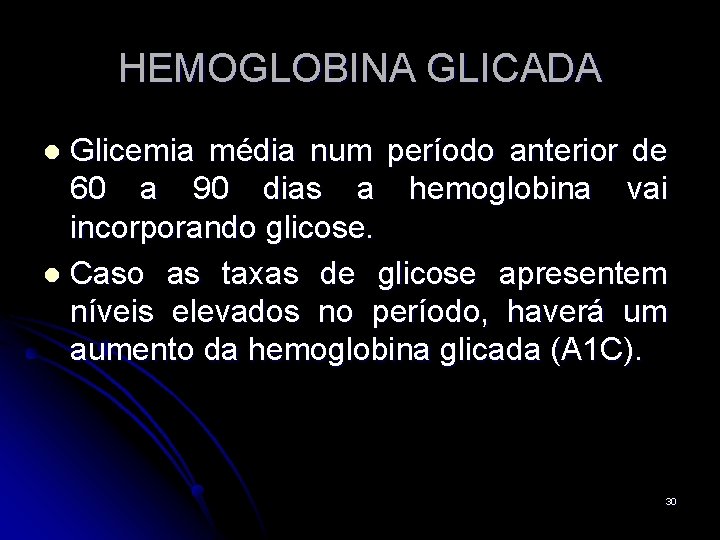 HEMOGLOBINA GLICADA Glicemia média num período anterior de 60 a 90 dias a hemoglobina