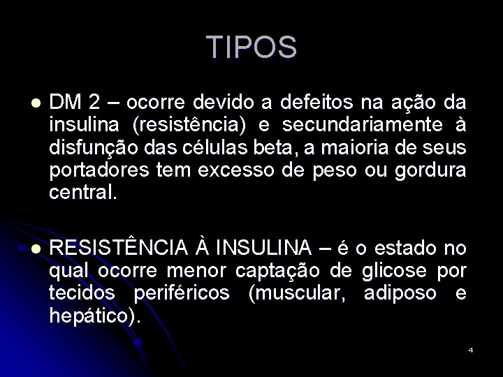 TIPOS l DM 2 – ocorre devido a defeitos na ação da insulina (resistência)