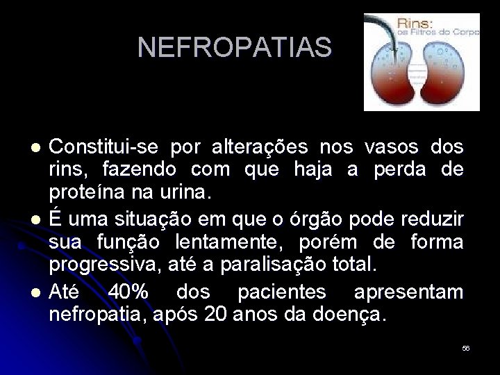 NEFROPATIAS Constitui-se por alterações nos vasos dos rins, fazendo com que haja a perda