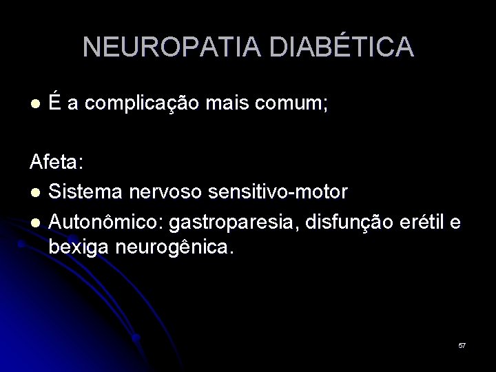 NEUROPATIA DIABÉTICA l É a complicação mais comum; Afeta: l Sistema nervoso sensitivo-motor l