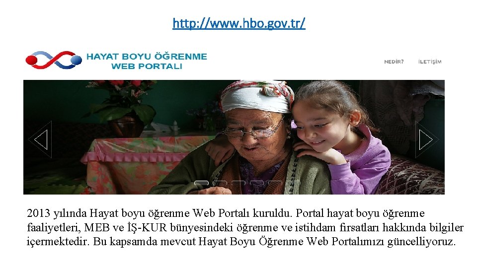 http: //www. hbo. gov. tr/ 2013 yılında Hayat boyu öğrenme Web Portalı kuruldu. Portal