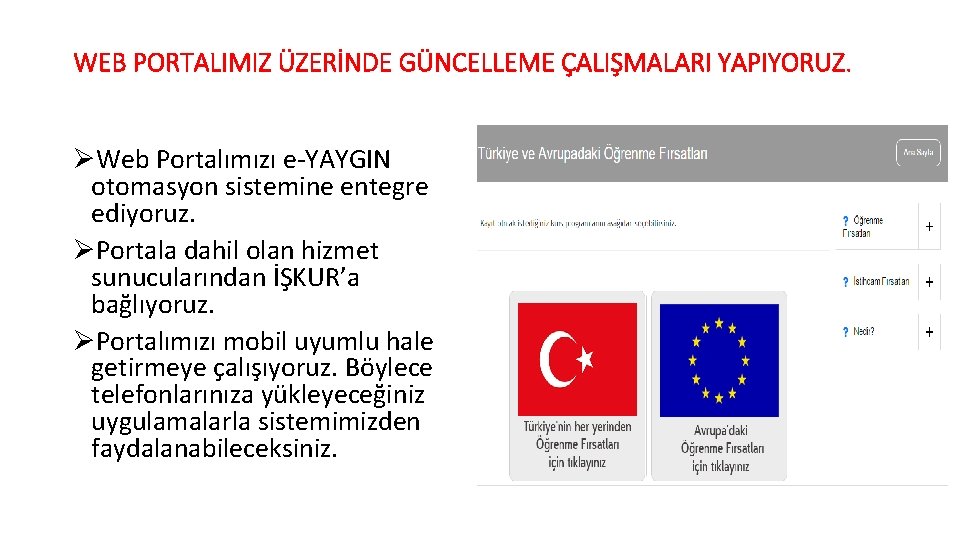 WEB PORTALIMIZ ÜZERİNDE GÜNCELLEME ÇALIŞMALARI YAPIYORUZ. ØWeb Portalımızı e-YAYGIN otomasyon sistemine entegre ediyoruz. ØPortala