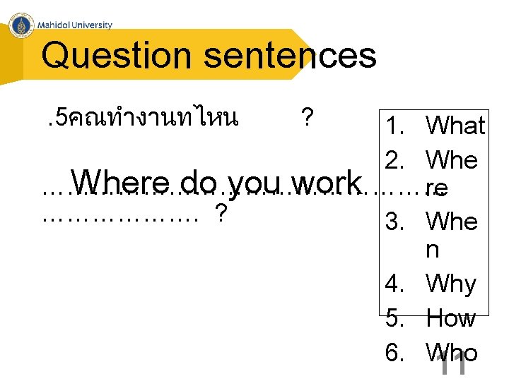 Question sentences. 5คณทำงานทไหน ? 1. What 2. Where do you work …………………… re ……………….