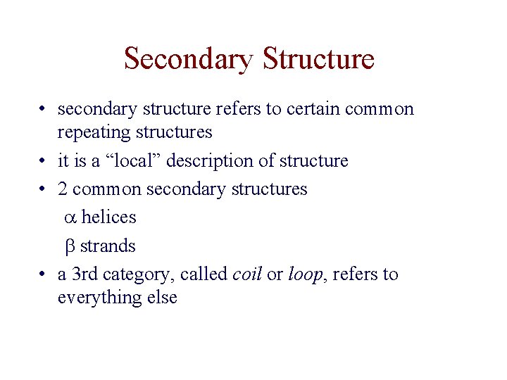 Secondary Structure • secondary structure refers to certain common repeating structures • it is