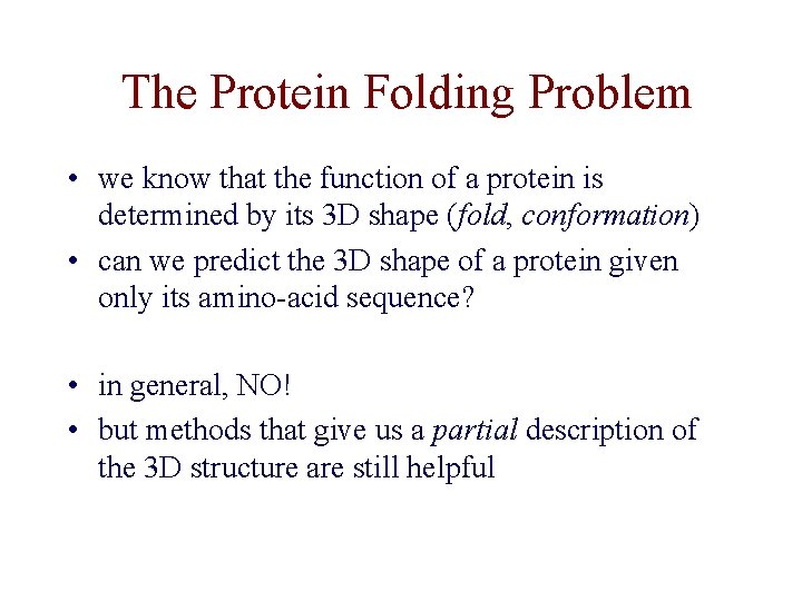 The Protein Folding Problem • we know that the function of a protein is