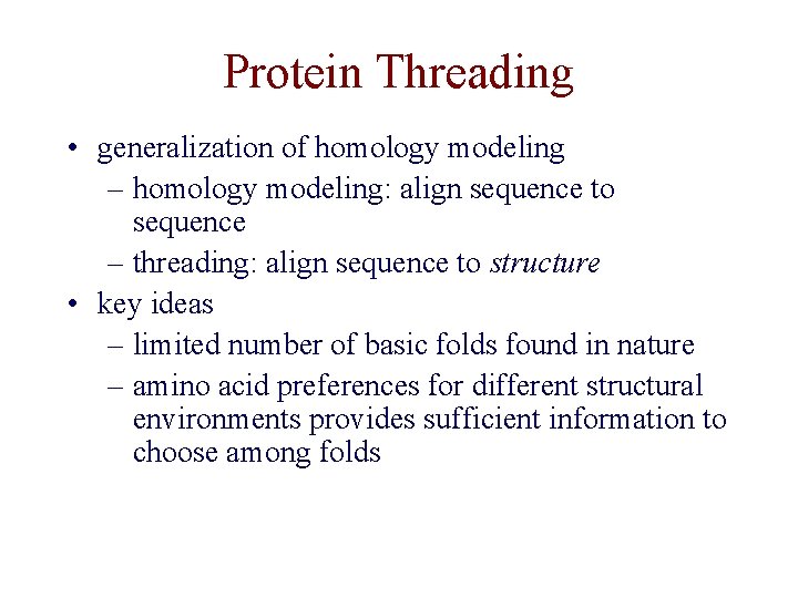 Protein Threading • generalization of homology modeling – homology modeling: align sequence to sequence