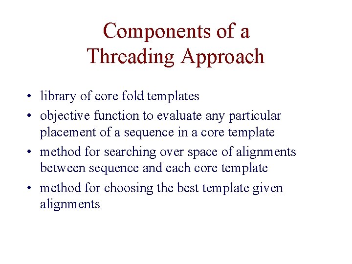 Components of a Threading Approach • library of core fold templates • objective function