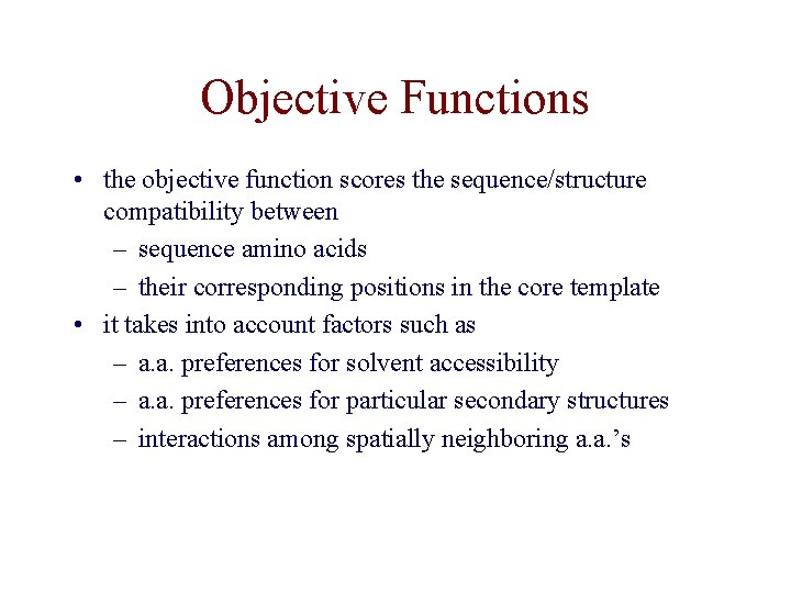 Objective Functions • the objective function scores the sequence/structure compatibility between – sequence amino