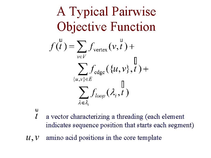 A Typical Pairwise Objective Function a vector characterizing a threading (each element indicates sequence