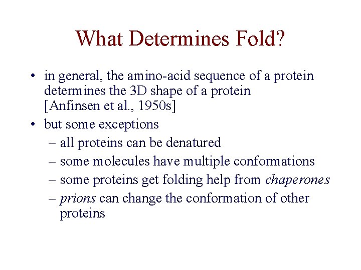 What Determines Fold? • in general, the amino-acid sequence of a protein determines the