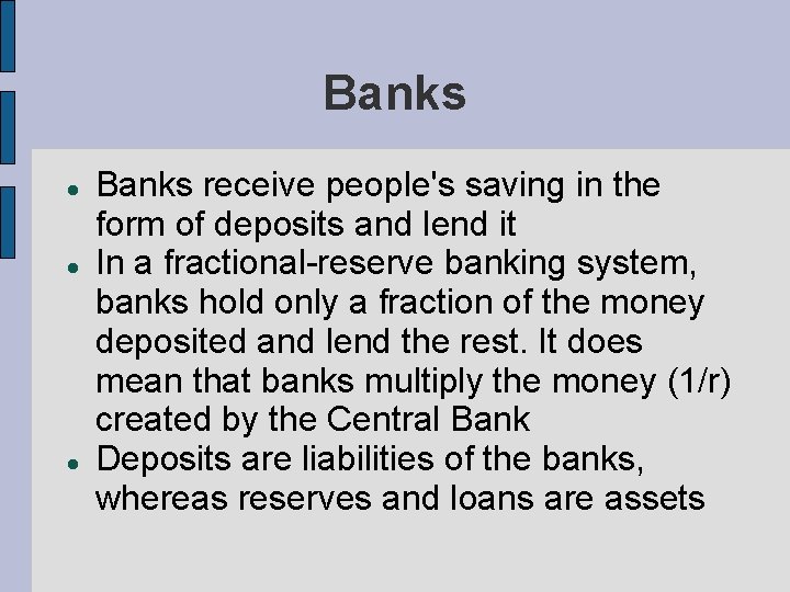 Banks Banks receive people's saving in the form of deposits and lend it In