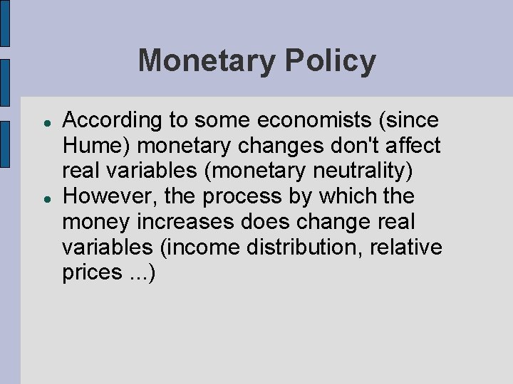 Monetary Policy According to some economists (since Hume) monetary changes don't affect real variables
