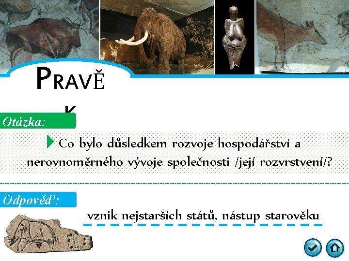 PRAVĚ Otázka: K Co bylo důsledkem rozvoje hospodářství a nerovnoměrného vývoje společnosti /její rozvrstvení/?