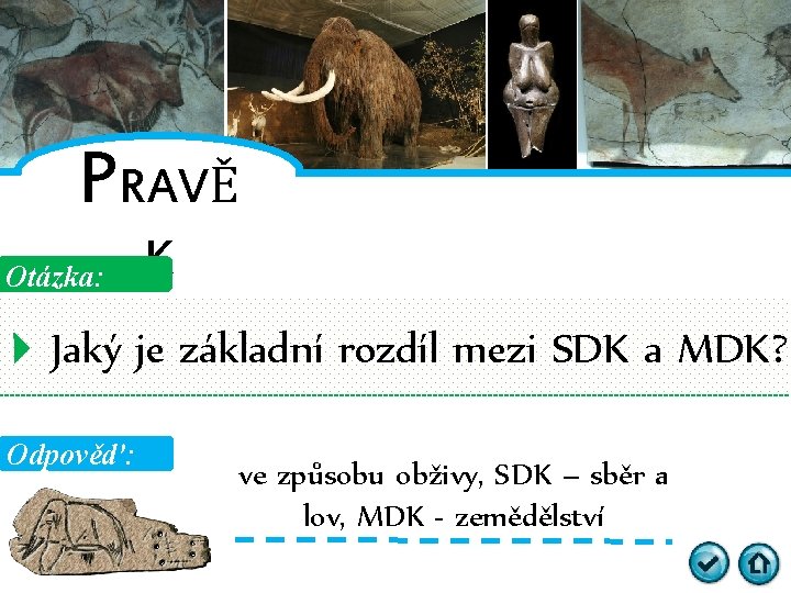 PRAVĚ Otázka: K Jaký je základní rozdíl mezi SDK a MDK? Odpověď: ve způsobu