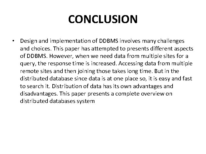 CONCLUSION • Design and implementation of DDBMS involves many challenges and choices. This paper