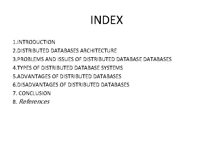 INDEX 1. INTRODUCTION 2. DISTRIBUTED DATABASES ARCHITECTURE 3. PROBLEMS AND ISSUES OF DISTRIBUTED DATABASES