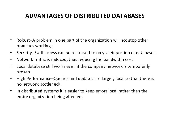 ADVANTAGES OF DISTRIBUTED DATABASES • Robust–A problem in one part of the organization will