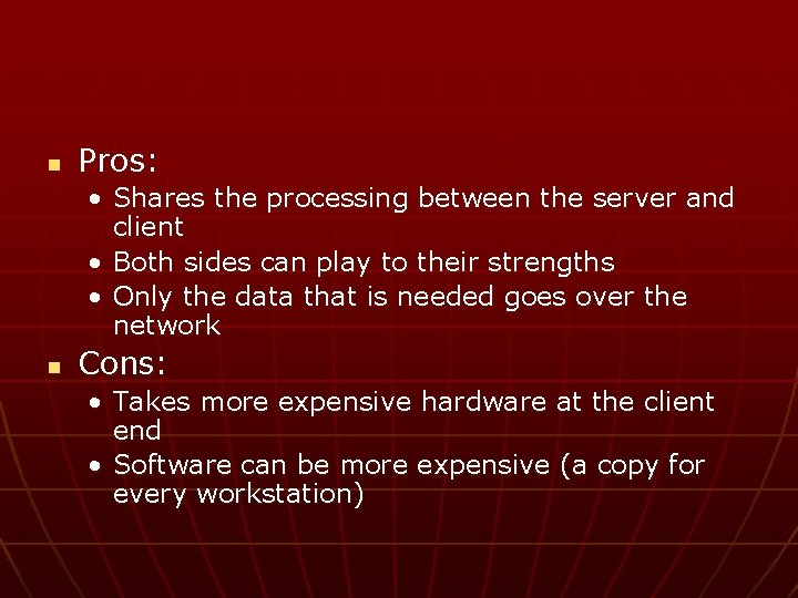 n Pros: • Shares the processing between the server and client • Both sides